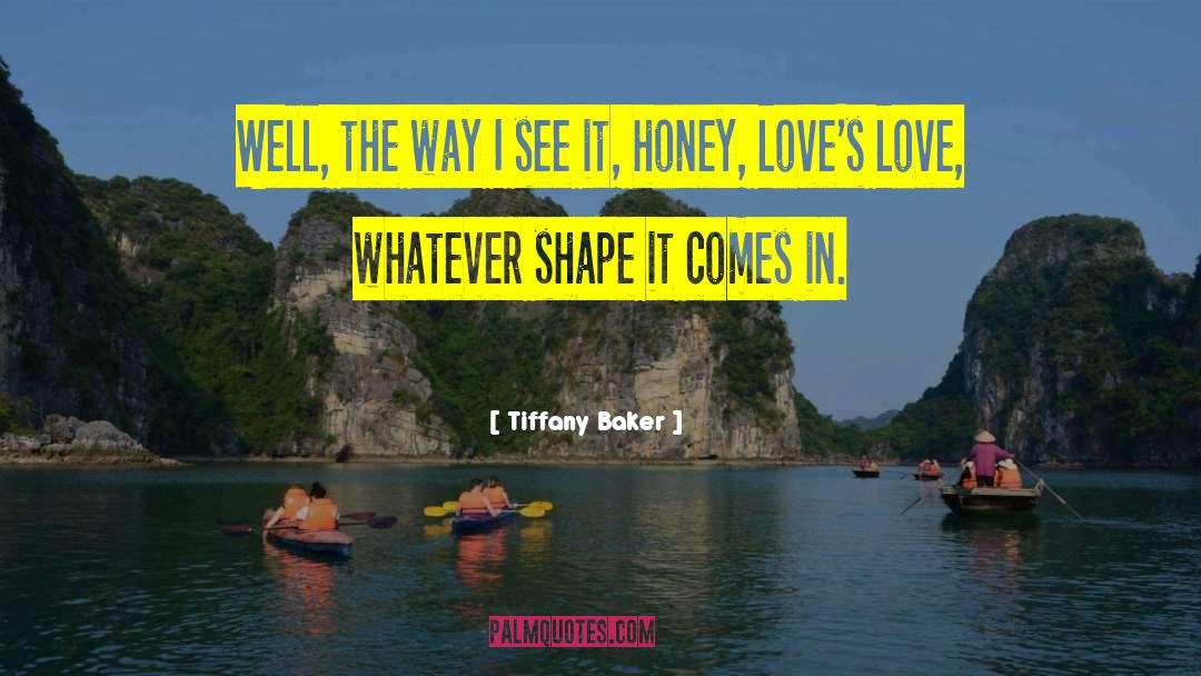 Tiffany Baker Quotes: Well, the way I see