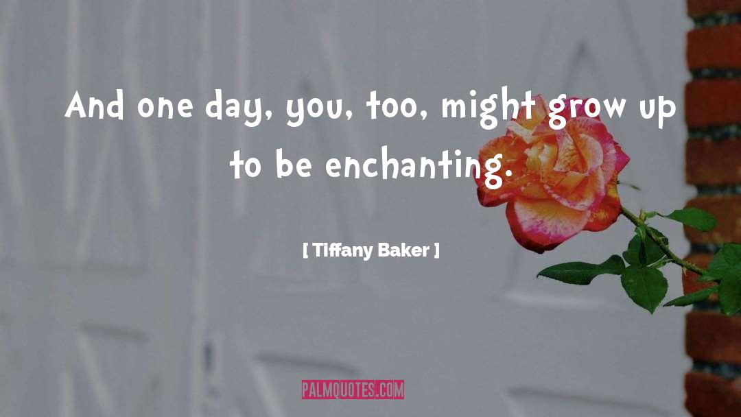 Tiffany Baker Quotes: And one day, you, too,