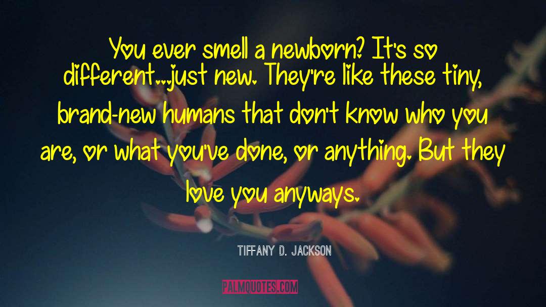 Tiffany D. Jackson Quotes: You ever smell a newborn?