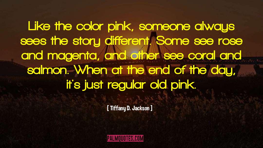 Tiffany D. Jackson Quotes: Like the color pink, someone