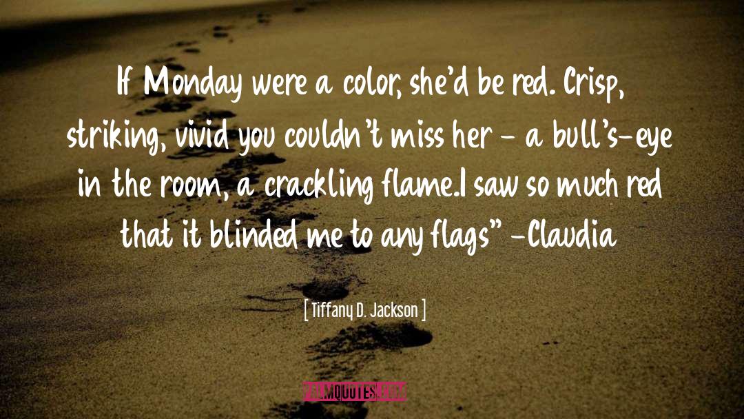 Tiffany D. Jackson Quotes: If Monday were a color,