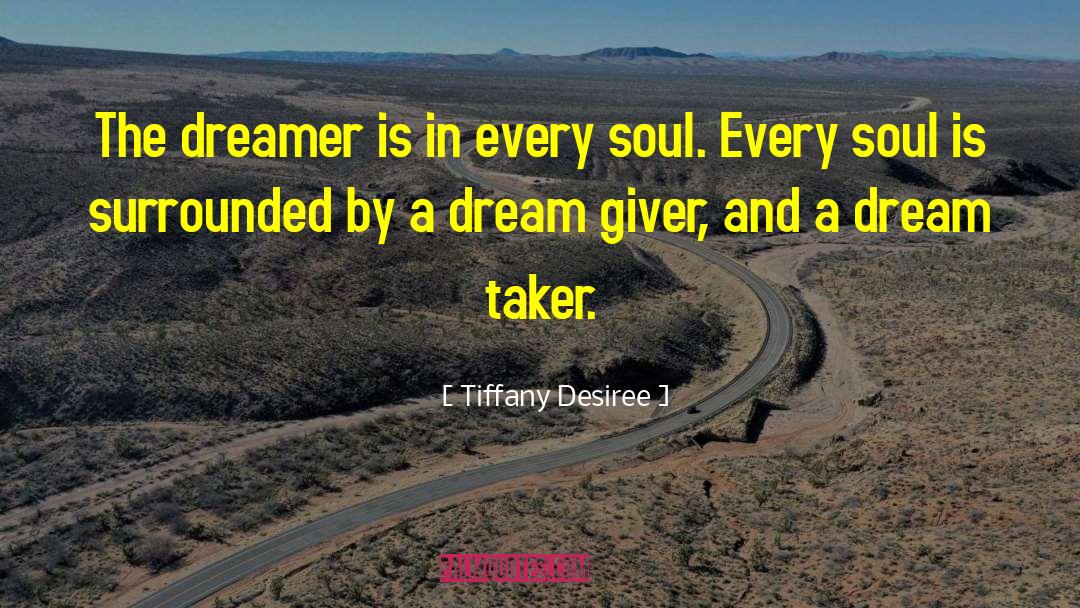 Tiffany Desiree Quotes: The dreamer is in every