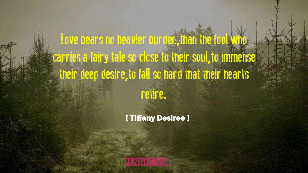 Tiffany Desiree Quotes: Love bears no heavier burden,<br