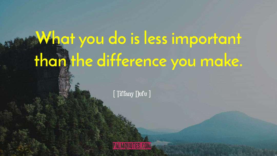 Tiffany Dufu Quotes: What you do is less