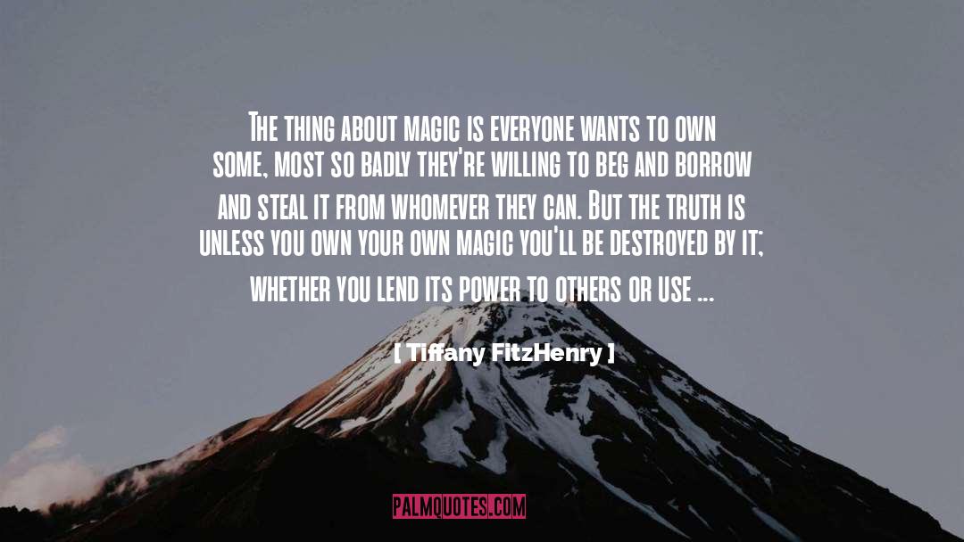 Tiffany FitzHenry Quotes: The thing about magic is