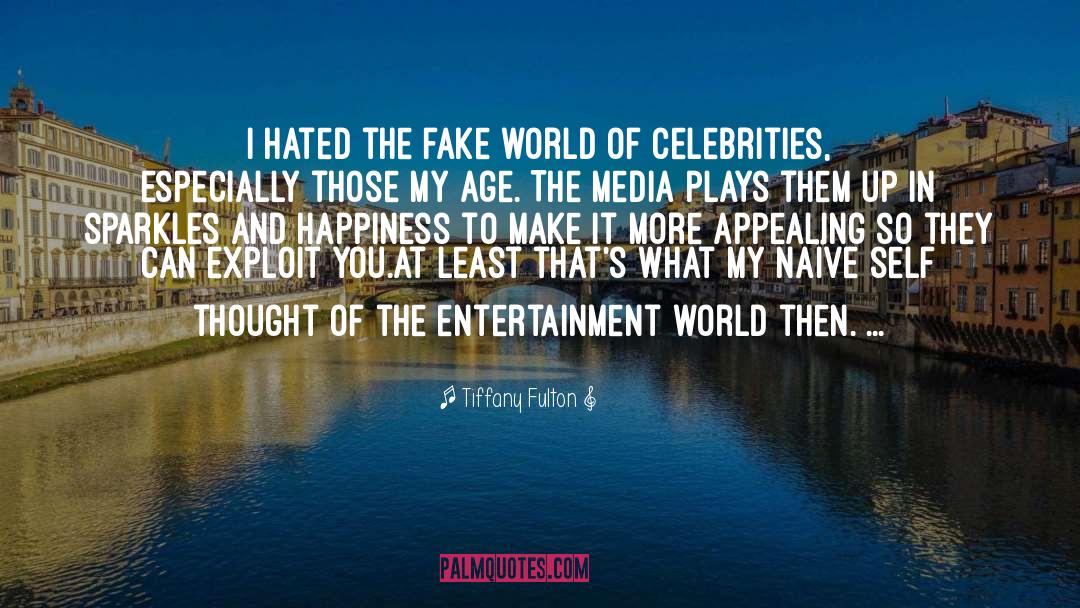 Tiffany Fulton Quotes: I hated the fake world