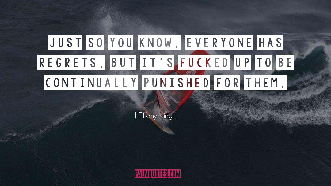 Tiffany King Quotes: Just so you know, everyone