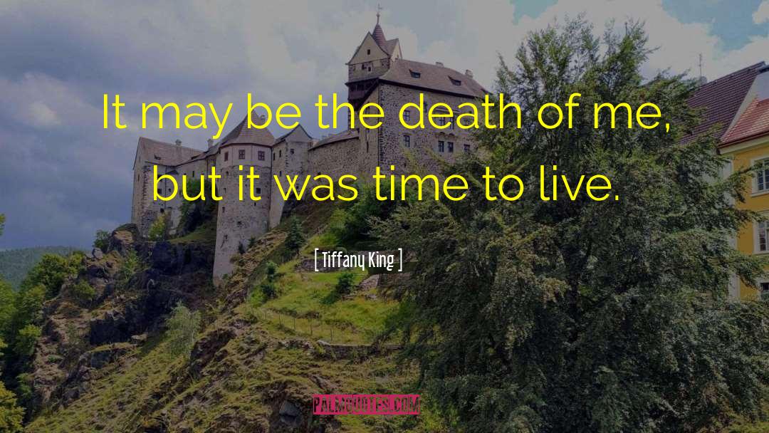 Tiffany King Quotes: It may be the death