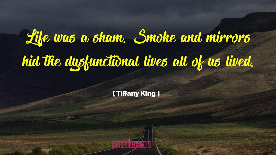 Tiffany King Quotes: Life was a sham. Smoke