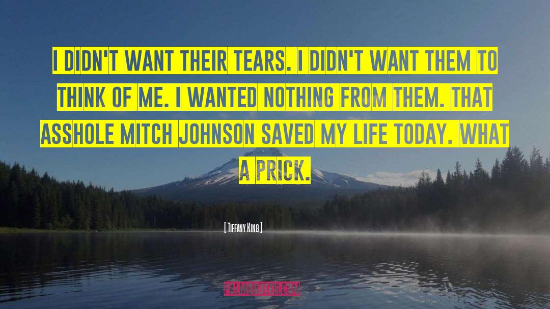 Tiffany King Quotes: I didn't want their tears.