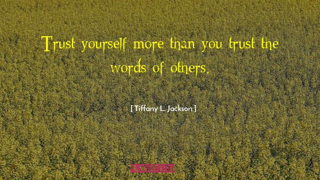 Tiffany L. Jackson Quotes: Trust yourself more than you