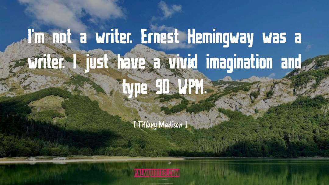 Tiffany Madison Quotes: I'm not a writer. Ernest