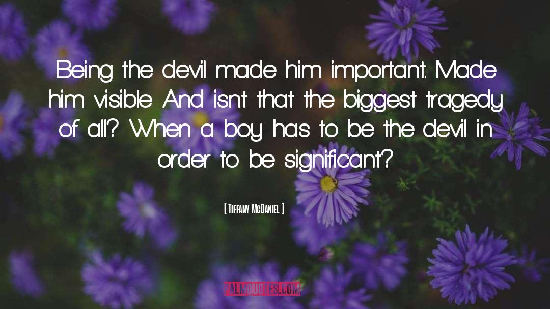 Tiffany McDaniel Quotes: Being the devil made him