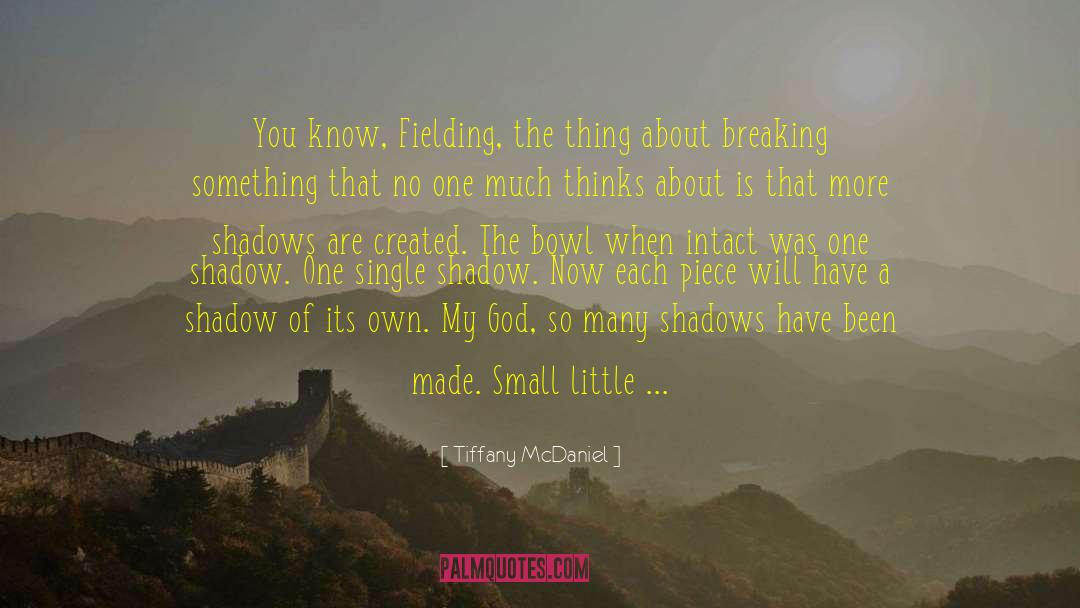 Tiffany McDaniel Quotes: You know, Fielding, the thing