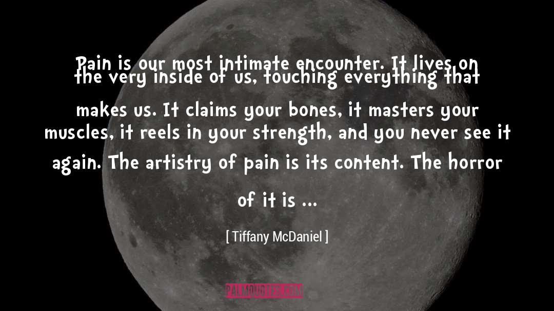 Tiffany McDaniel Quotes: Pain is our most intimate