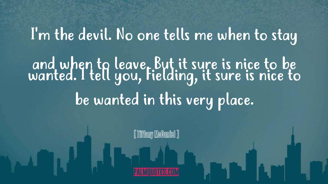 Tiffany McDaniel Quotes: I'm the devil. No one