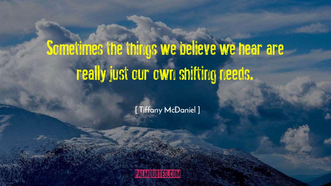 Tiffany McDaniel Quotes: Sometimes the things we believe