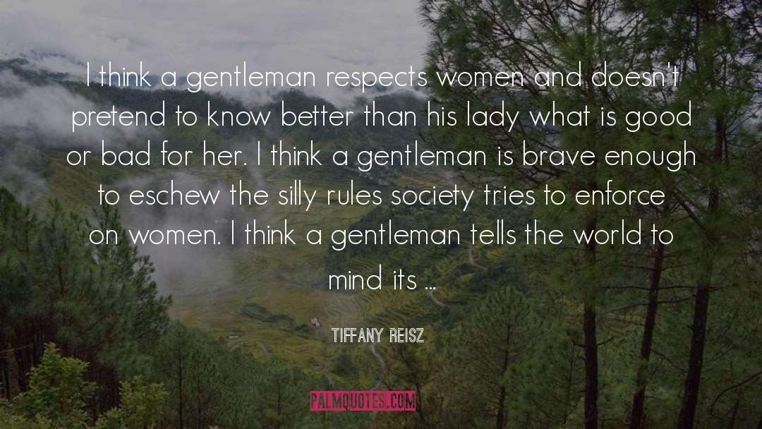 Tiffany Reisz Quotes: I think a gentleman respects
