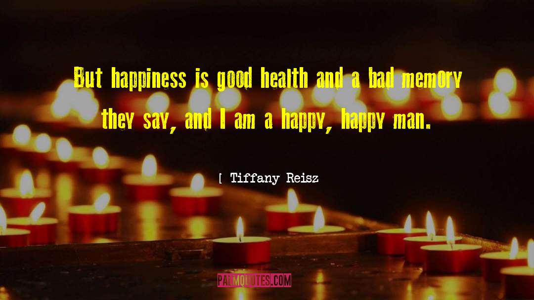 Tiffany Reisz Quotes: But happiness is good health