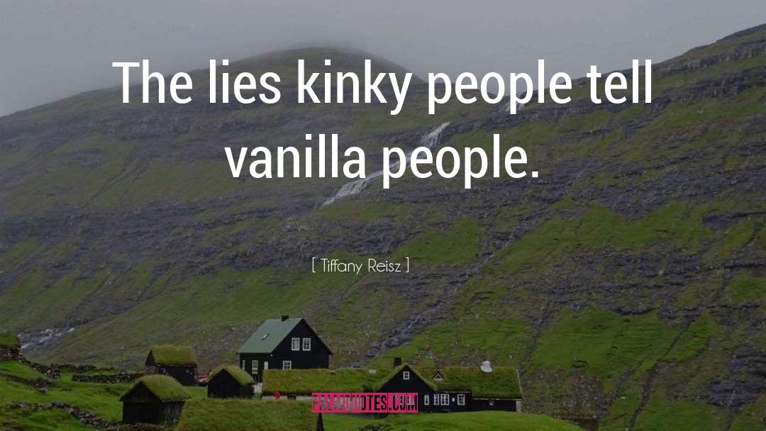 Tiffany Reisz Quotes: The lies kinky people tell