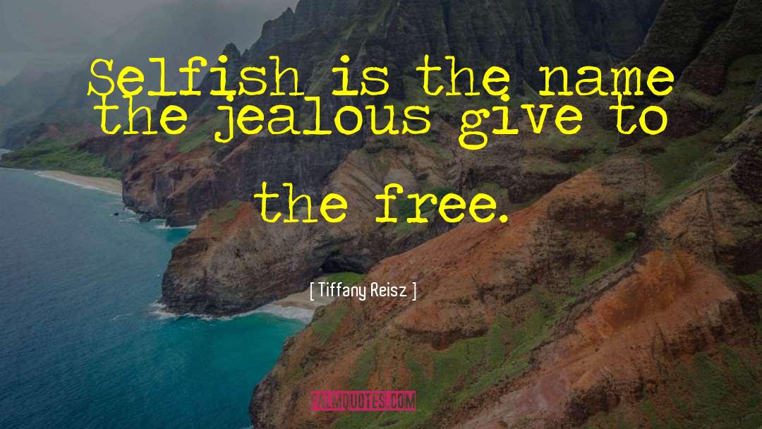 Tiffany Reisz Quotes: Selfish is the name the