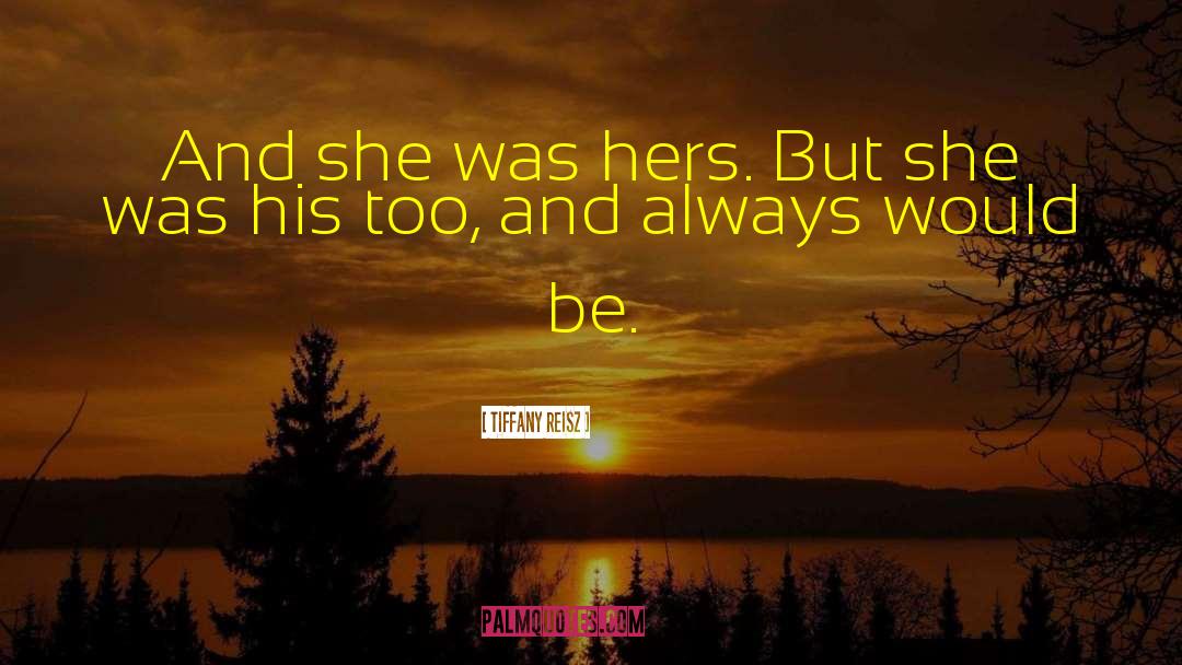 Tiffany Reisz Quotes: And she was hers. But