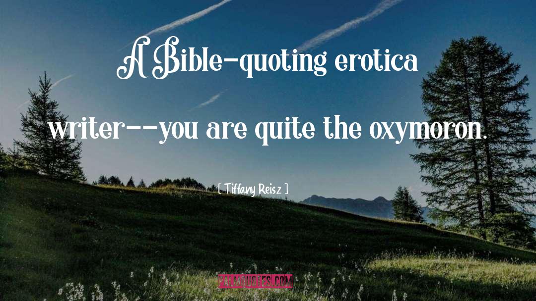 Tiffany Reisz Quotes: A Bible-quoting erotica writer--you are