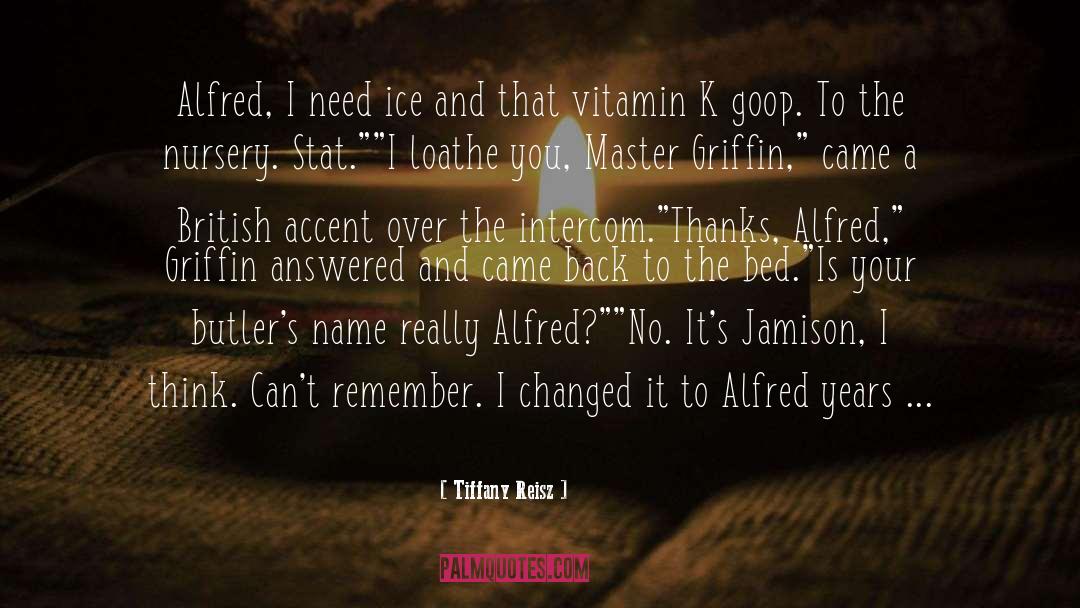 Tiffany Reisz Quotes: Alfred, I need ice and