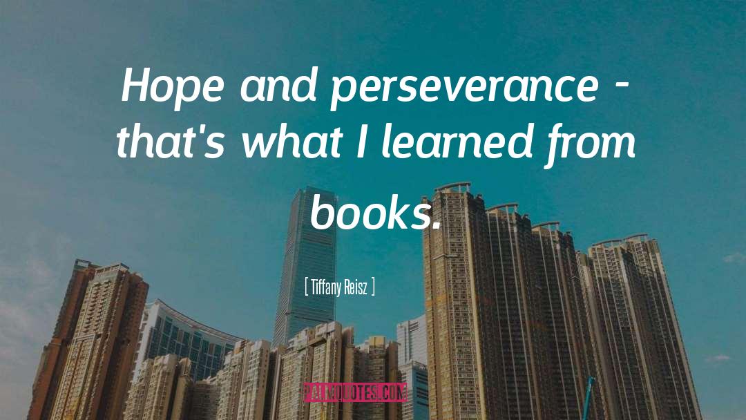 Tiffany Reisz Quotes: Hope and perseverance - that's
