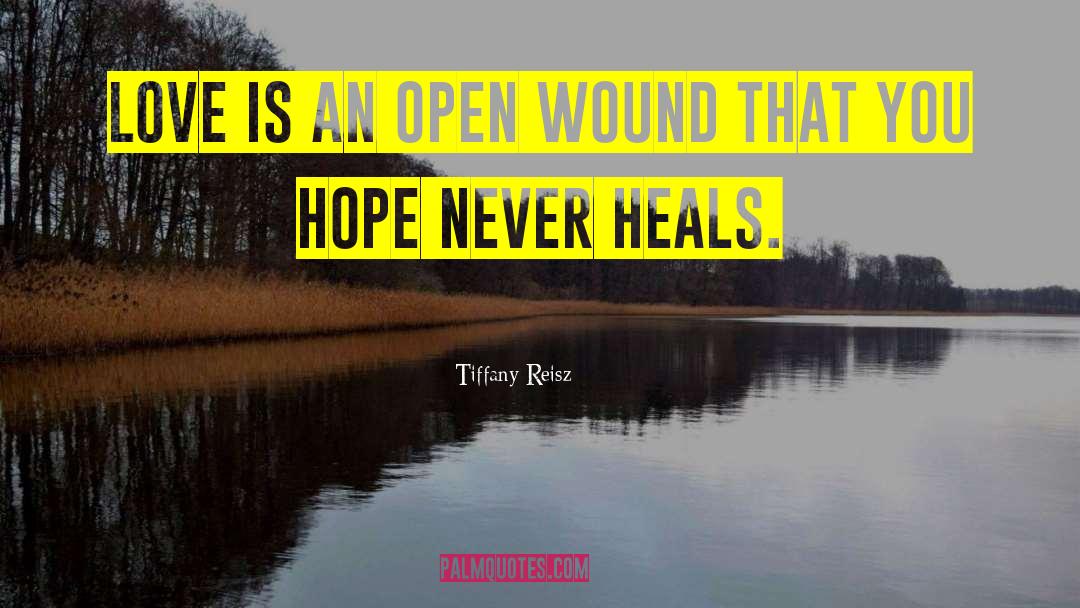 Tiffany Reisz Quotes: Love is an open wound