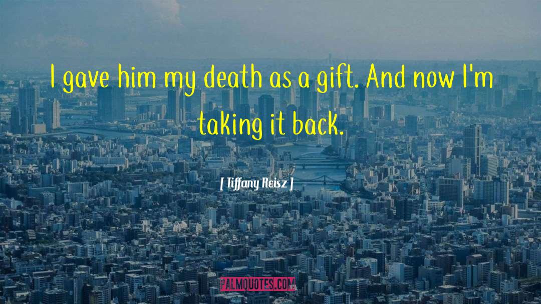 Tiffany Reisz Quotes: I gave him my death