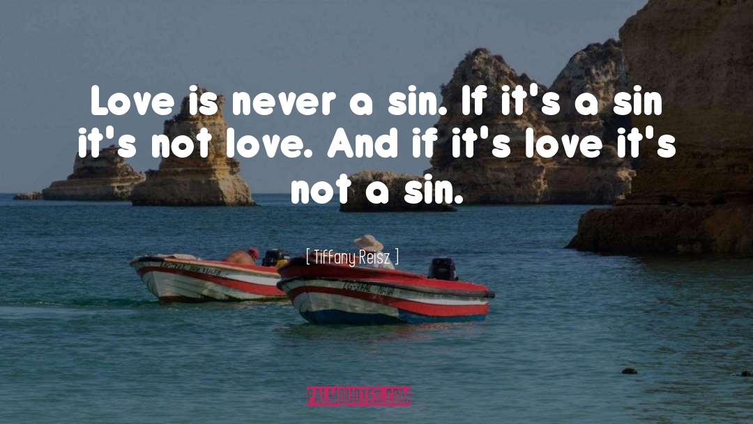 Tiffany Reisz Quotes: Love is never a sin.
