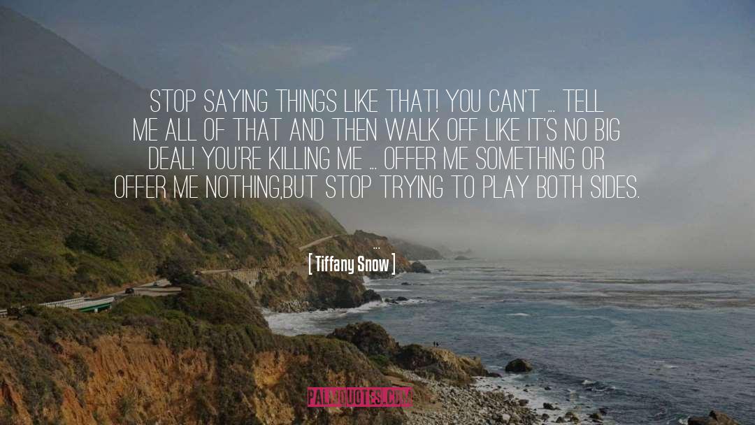 Tiffany Snow Quotes: Stop saying things like that!