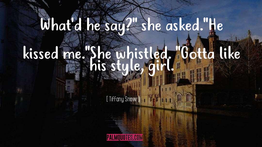 Tiffany Snow Quotes: What'd he say?