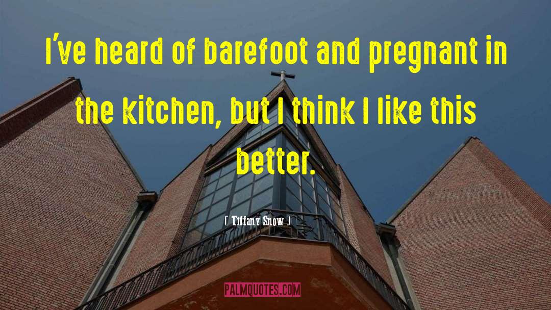 Tiffany Snow Quotes: I've heard of barefoot and