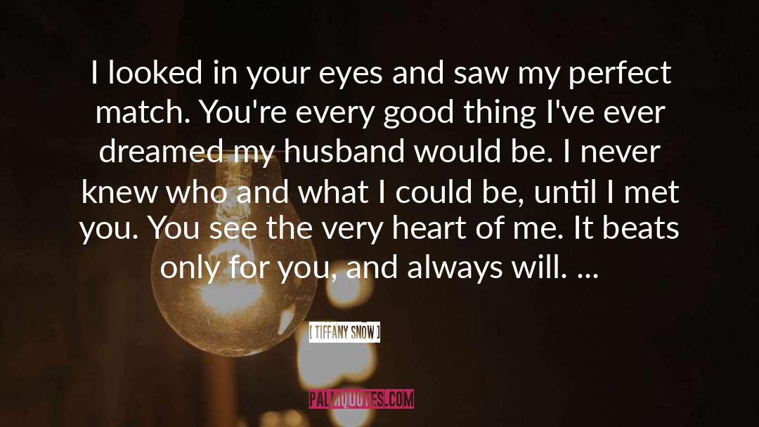 Tiffany Snow Quotes: I looked in your eyes