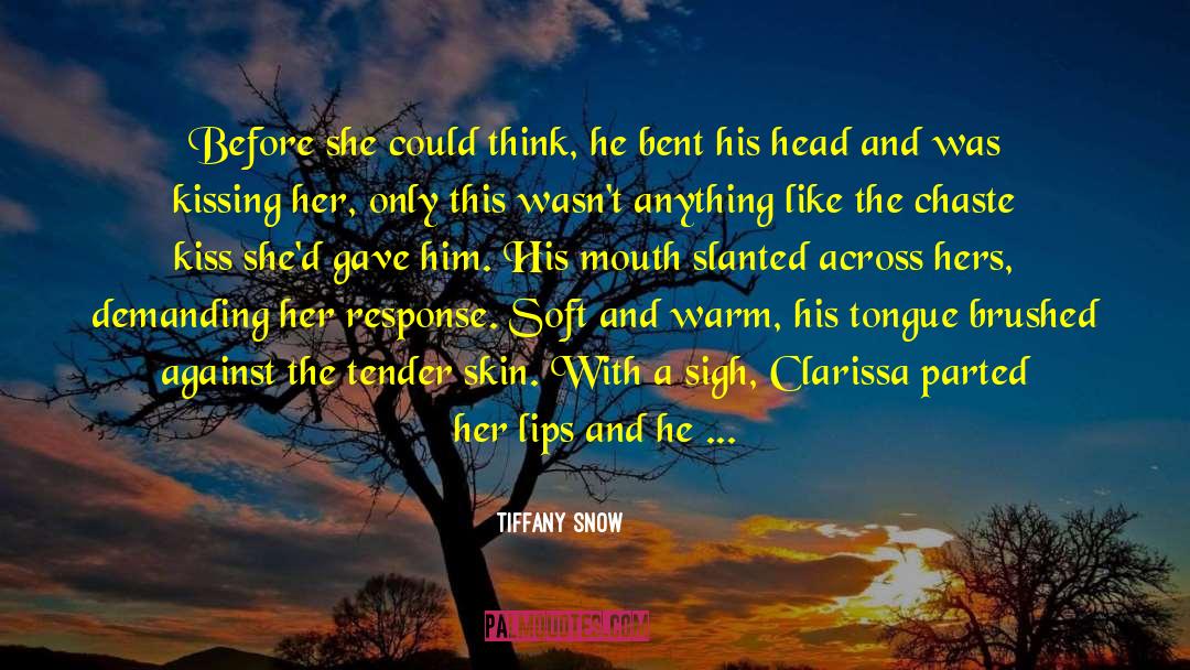 Tiffany Snow Quotes: Before she could think, he