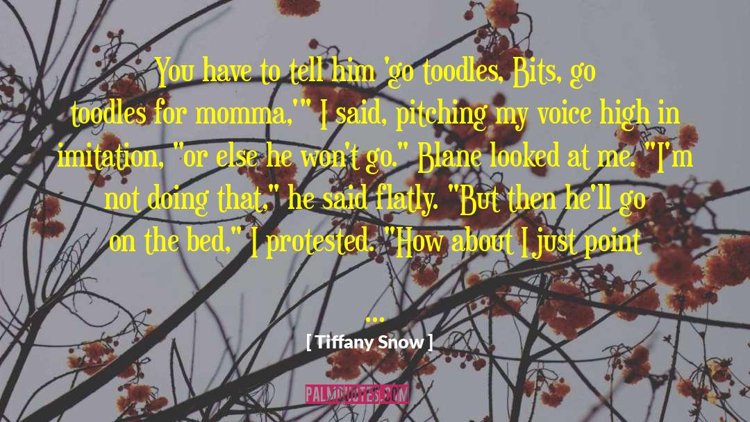 Tiffany Snow Quotes: You have to tell him