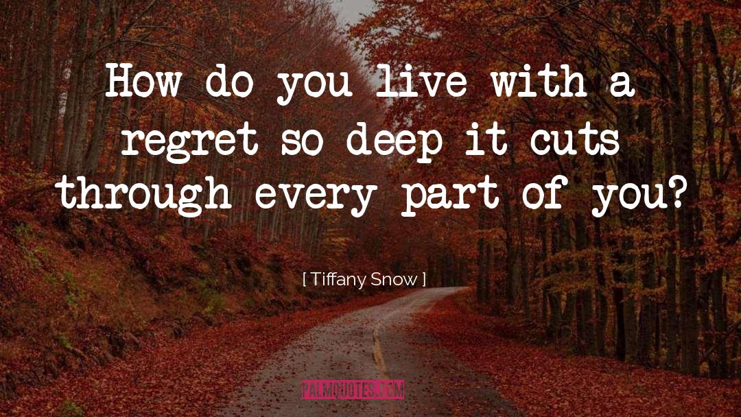 Tiffany Snow Quotes: How do you live with