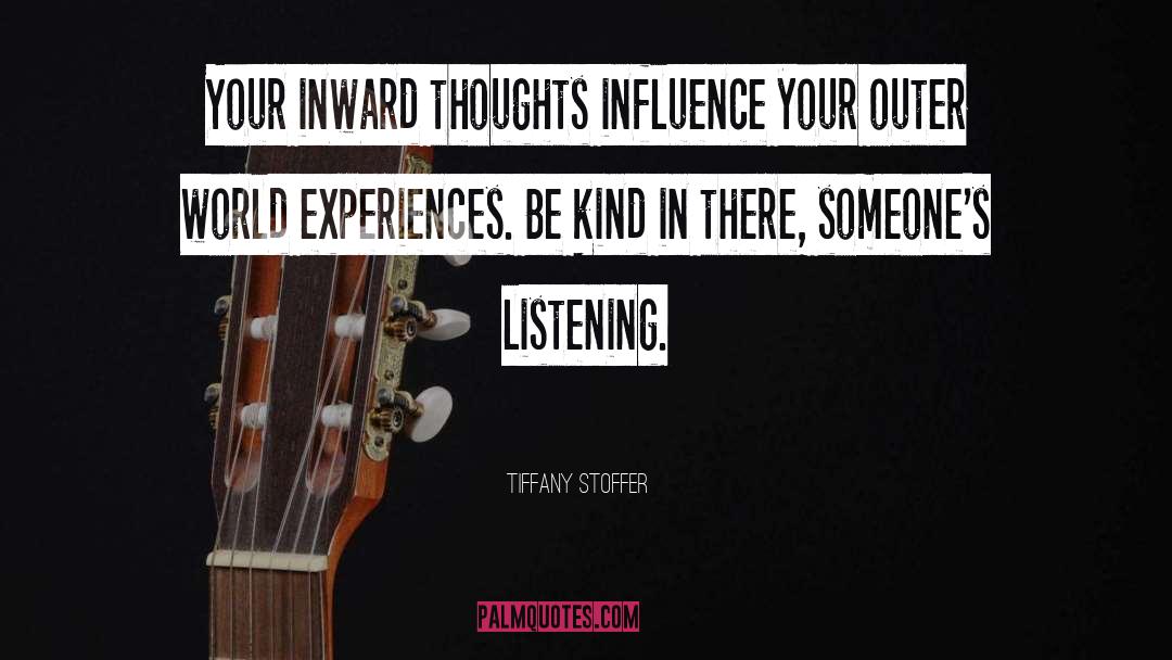 Tiffany Stoffer Quotes: Your inward thoughts influence your