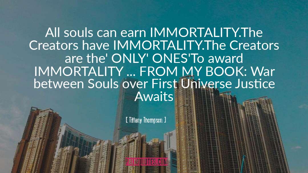 Tiffany Thompson Quotes: All souls can earn IMMORTALITY.<br>The