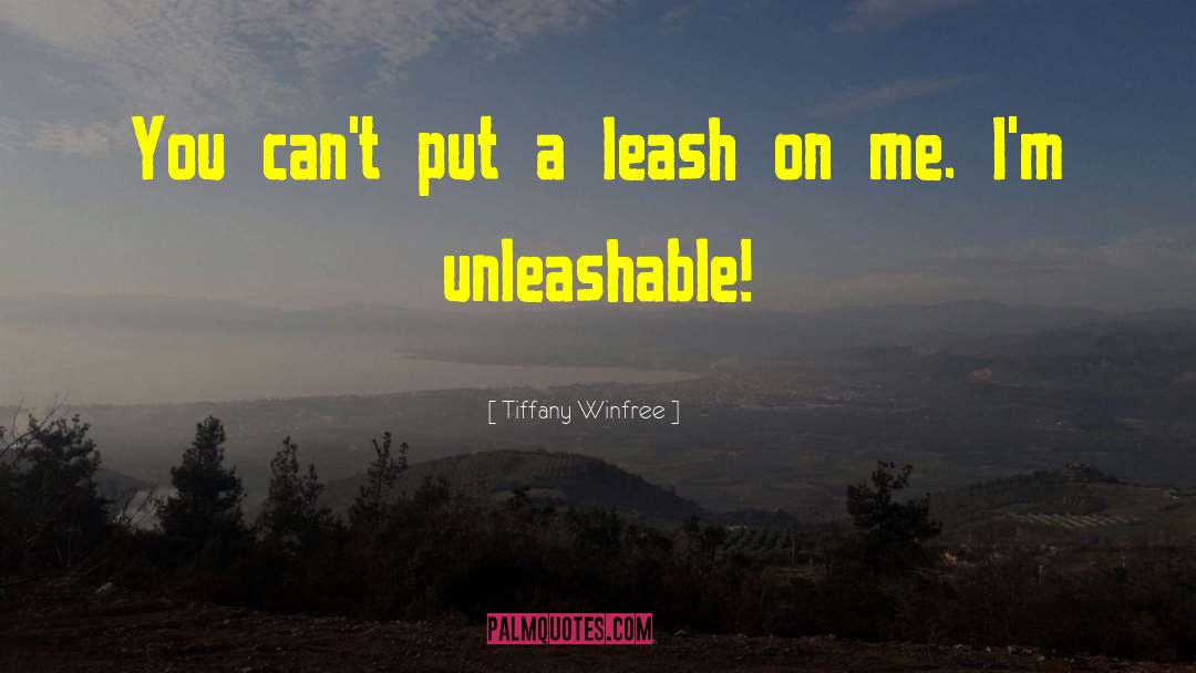 Tiffany Winfree Quotes: You can't put a leash