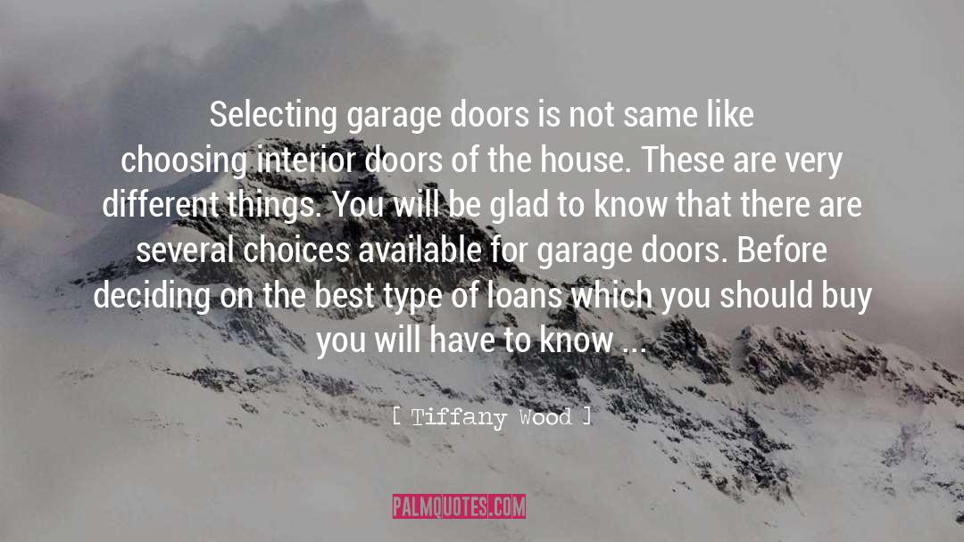 Tiffany Wood Quotes: Selecting garage doors is not