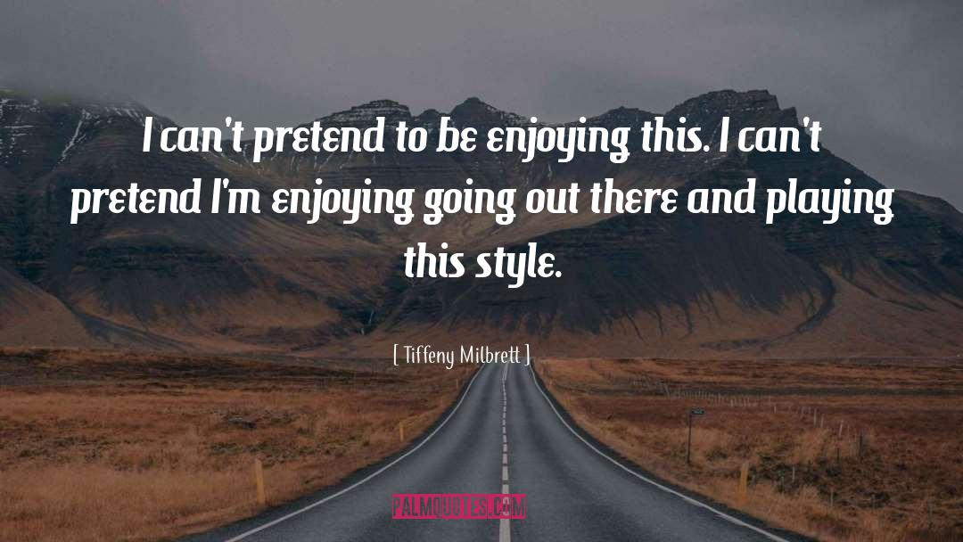 Tiffeny Milbrett Quotes: I can't pretend to be