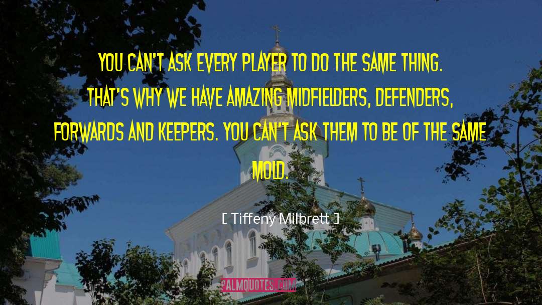 Tiffeny Milbrett Quotes: You can't ask every player