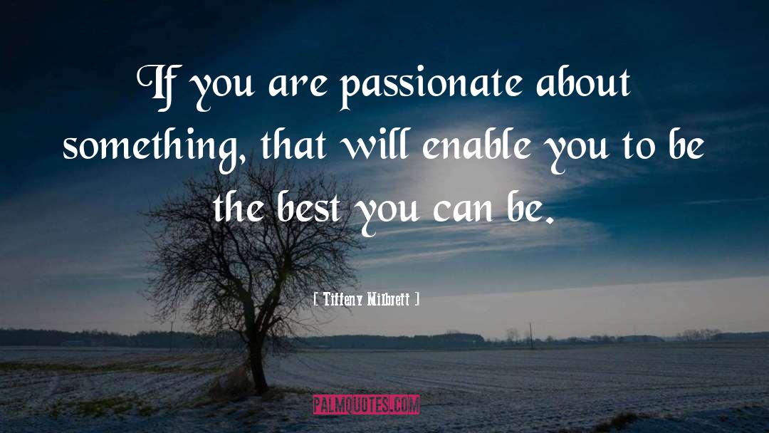 Tiffeny Milbrett Quotes: If you are passionate about