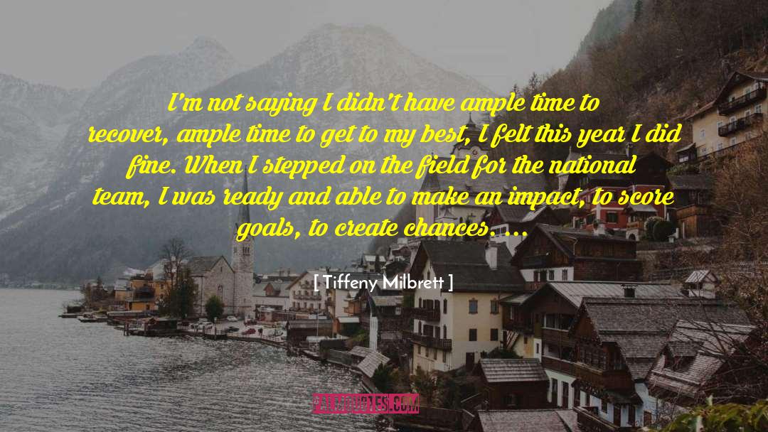 Tiffeny Milbrett Quotes: I'm not saying I didn't