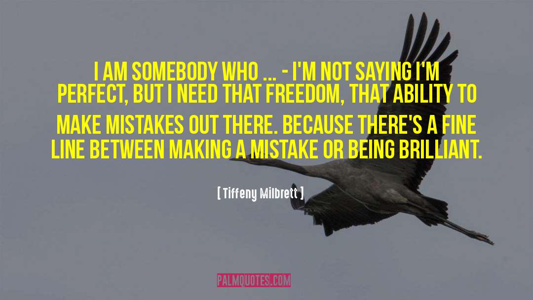 Tiffeny Milbrett Quotes: I am somebody who ...