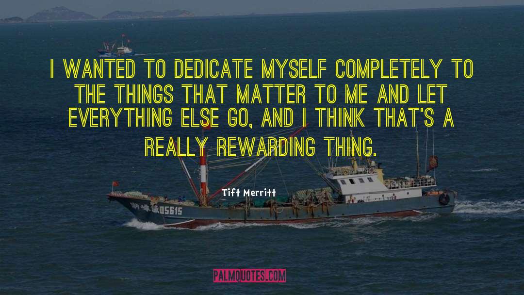 Tift Merritt Quotes: I wanted to dedicate myself