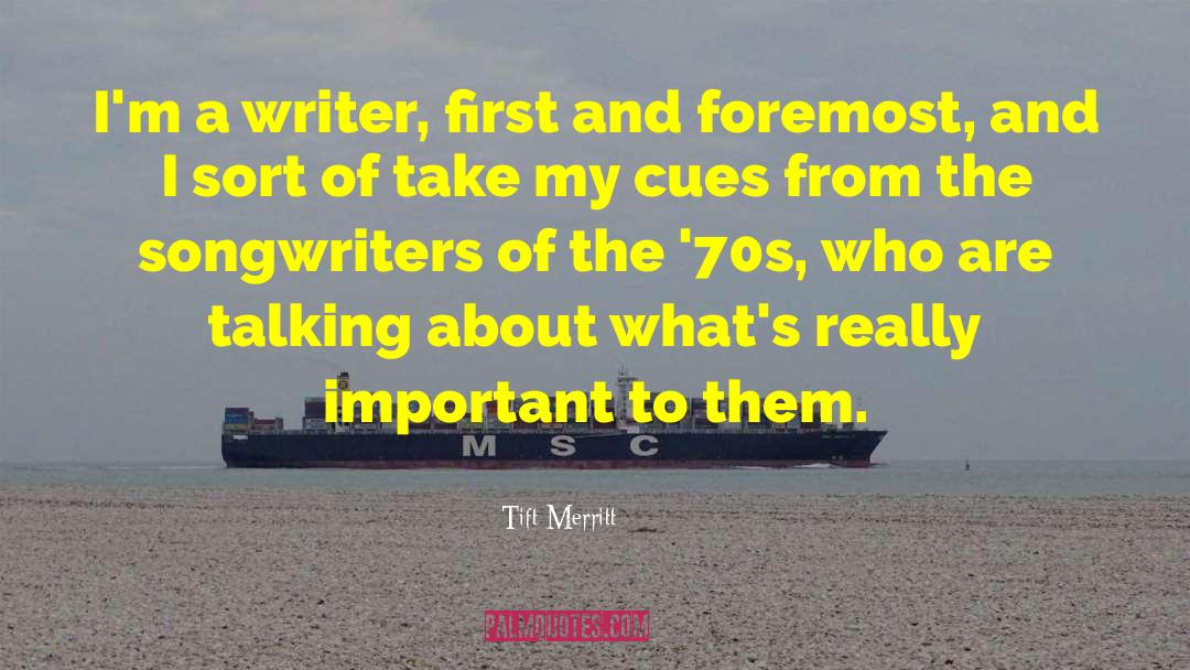 Tift Merritt Quotes: I'm a writer, first and